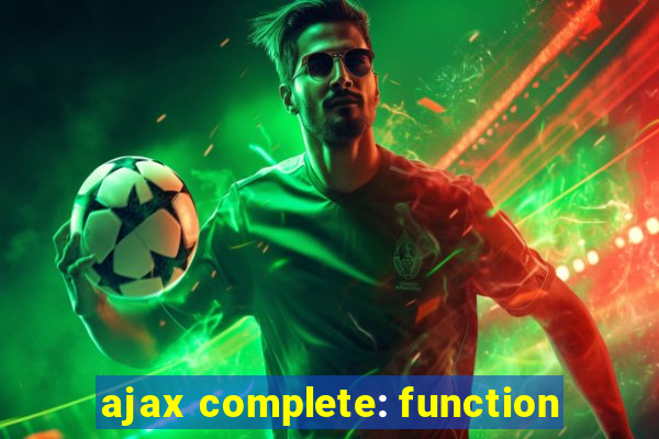 ajax complete: function